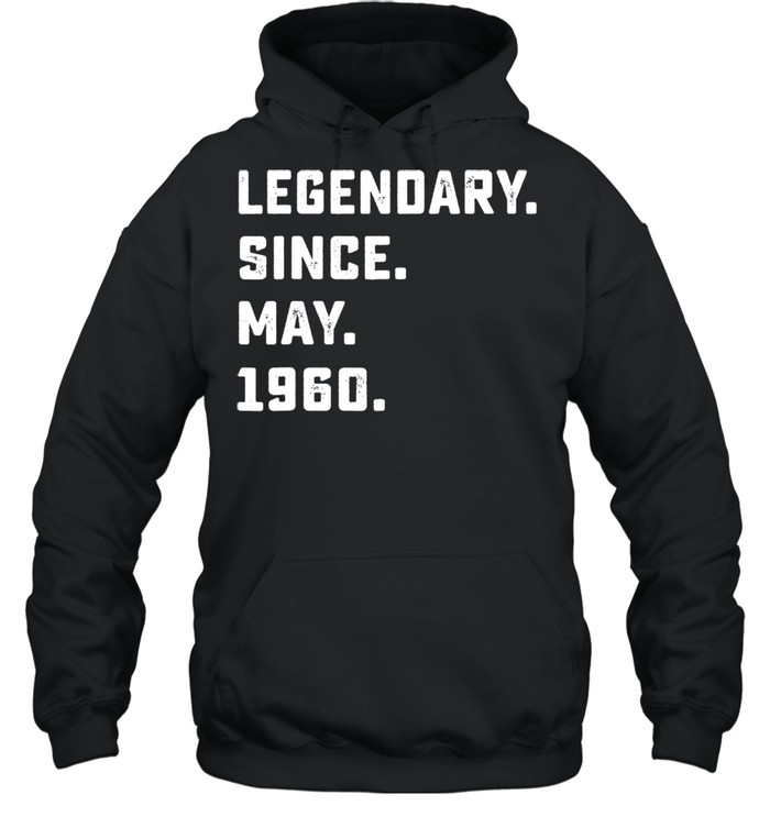 Legendary Since May 1960 61th Birthday For 61 Years Old shirt Unisex Hoodie