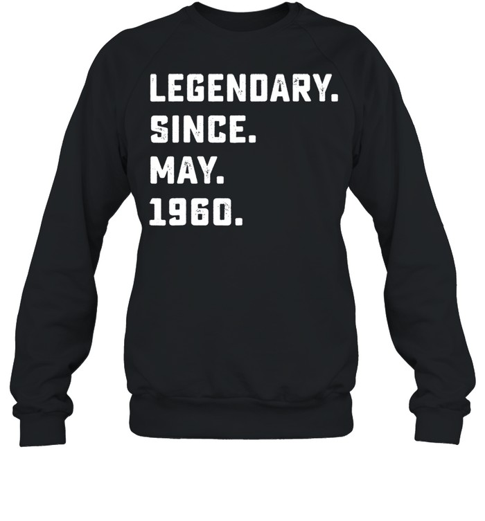 Legendary Since May 1960 61th Birthday For 61 Years Old shirt Unisex Sweatshirt