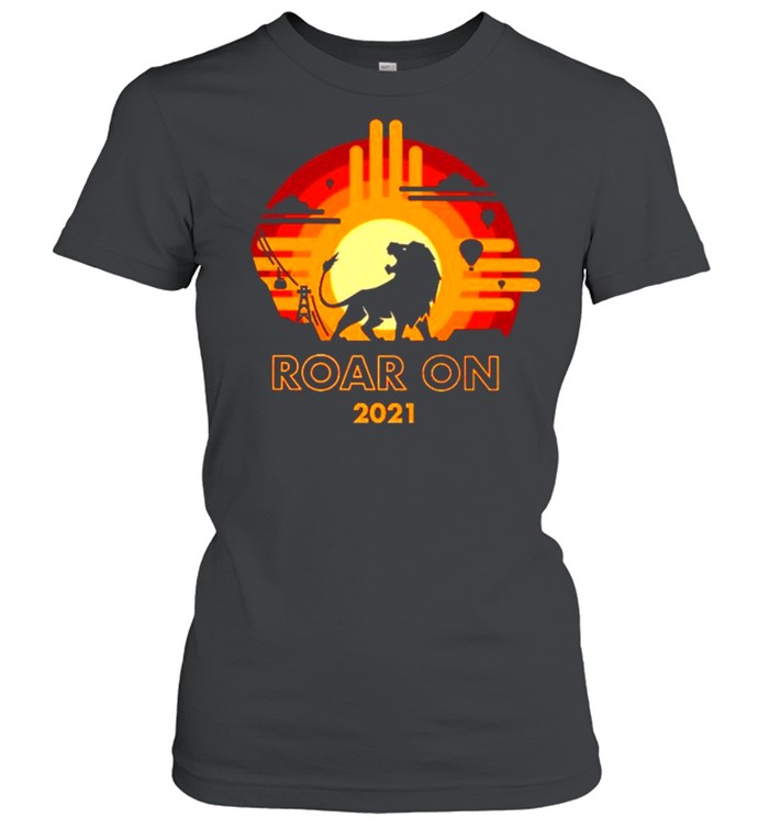 Lion Roar on 2021 sunset shirt Classic Women's T-shirt