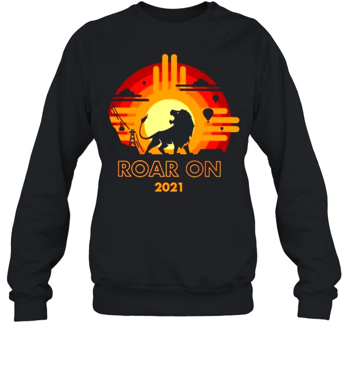 Lion Roar on 2021 sunset shirt Unisex Sweatshirt