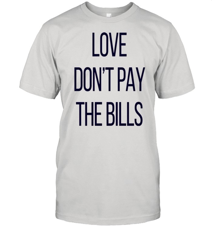 Love don’t pay the bills shirt Classic Men's T-shirt
