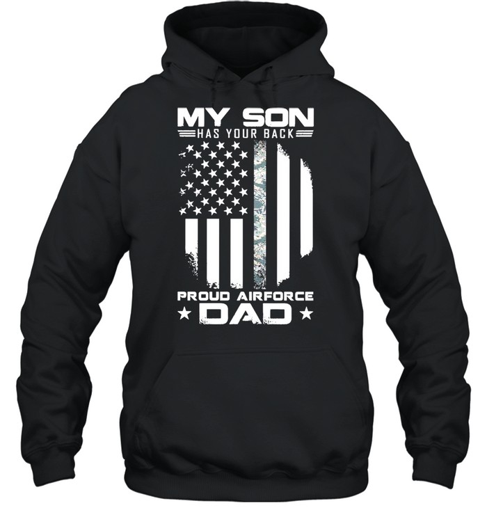 My Son Has Your Back Proud Air Force Dad American Flag shirt Unisex Hoodie