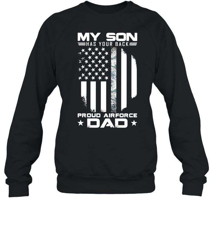 My Son Has Your Back Proud Air Force Dad American Flag shirt Unisex Sweatshirt