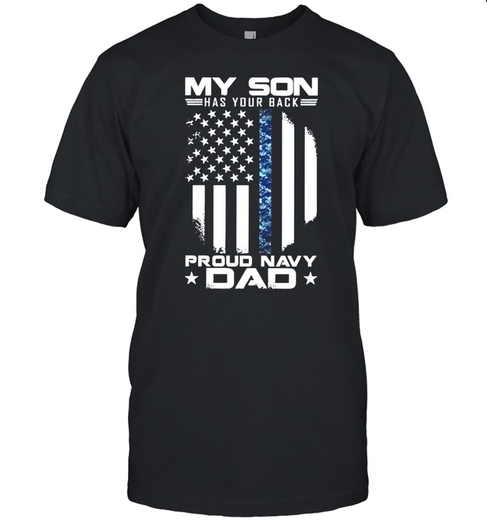 My Son Has Your Back Proud Navy Dad American Flag shirt Classic Men's T-shirt