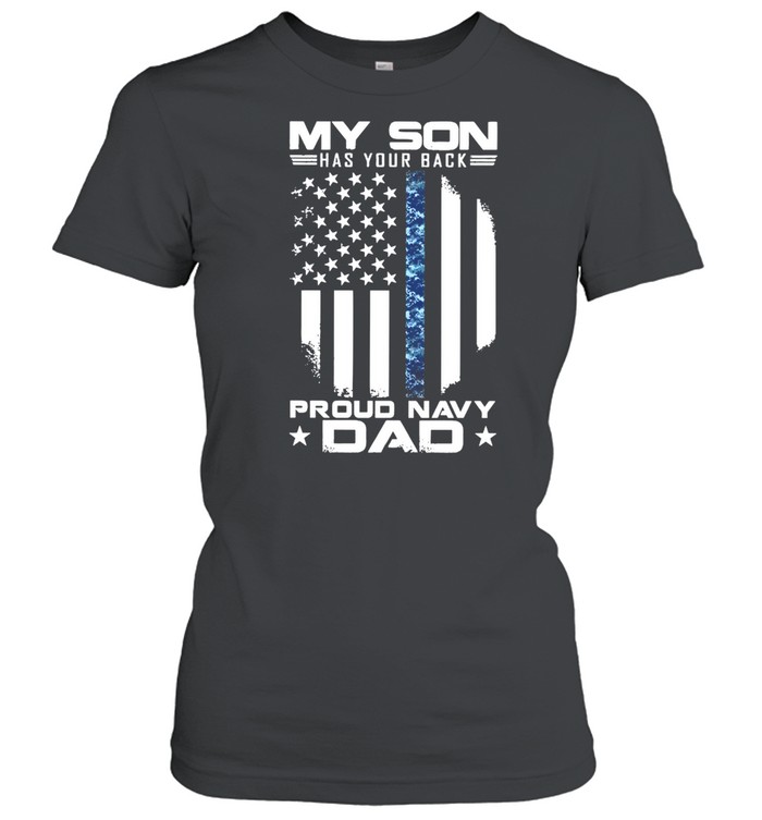 My Son Has Your Back Proud Navy Dad American Flag shirt Classic Women's T-shirt