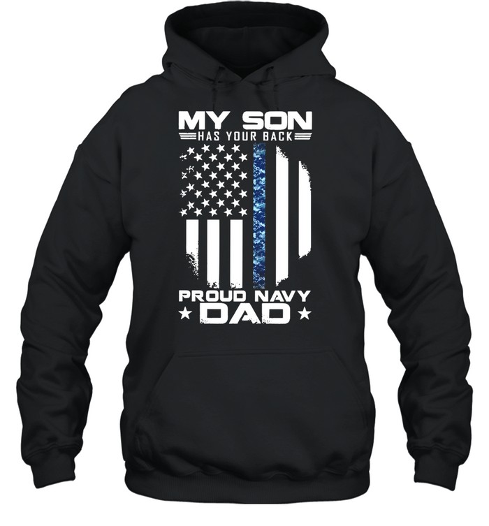 My Son Has Your Back Proud Navy Dad American Flag shirt Unisex Hoodie