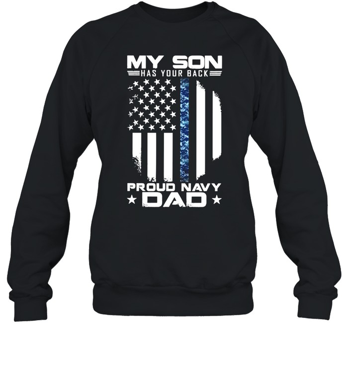 My Son Has Your Back Proud Navy Dad American Flag shirt Unisex Sweatshirt