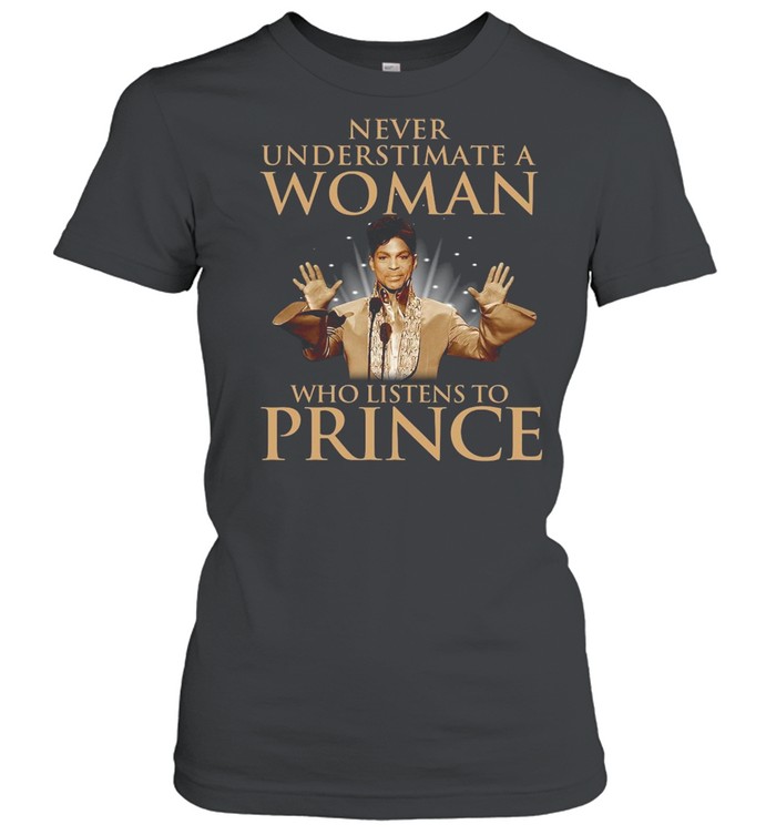 Never underestimate a woman who listens to Prince shirt Classic Women's T-shirt
