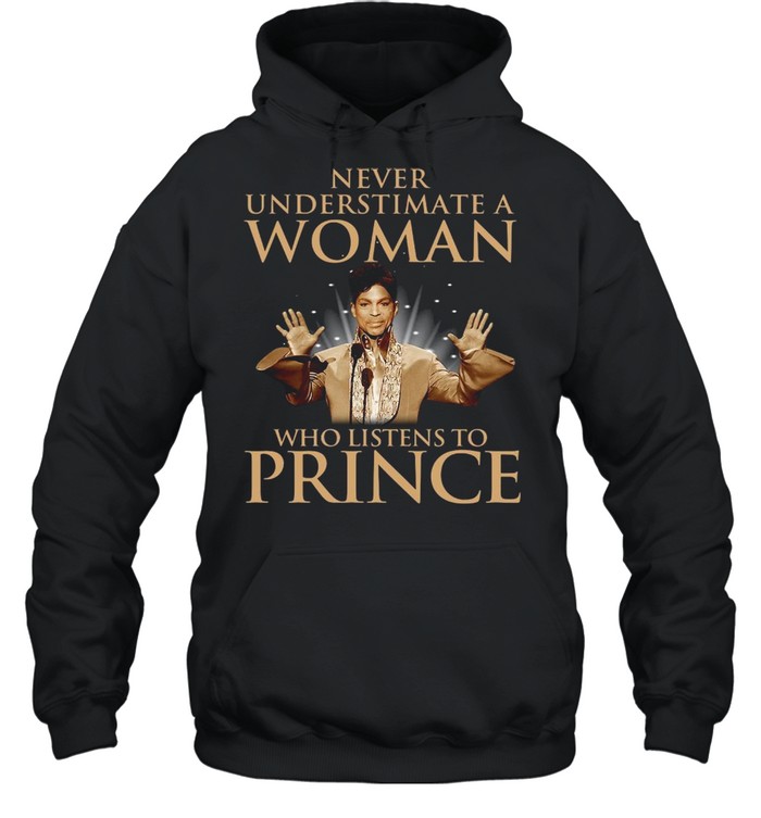 Never underestimate a woman who listens to Prince shirt Unisex Hoodie