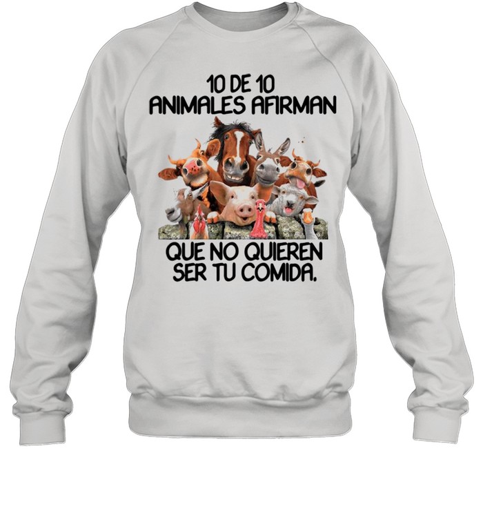 10 De 10 Animales Afirman Que No Quieren Ser Tu Comida shirt Unisex Sweatshirt