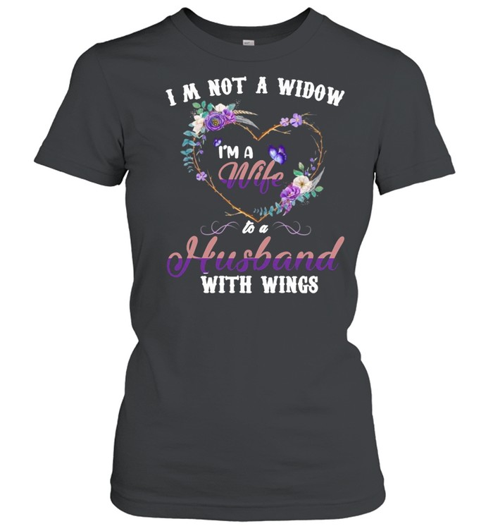 Butterfly I’m Not A Widow I’m A Wife To A Husband With Wings T-shirt Classic Women's T-shirt