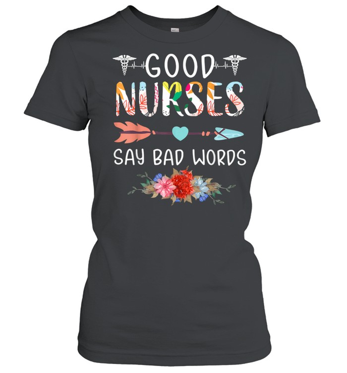 Good Nurses Say Bad Words Heartbeat Flowers Classic Women's T-shirt