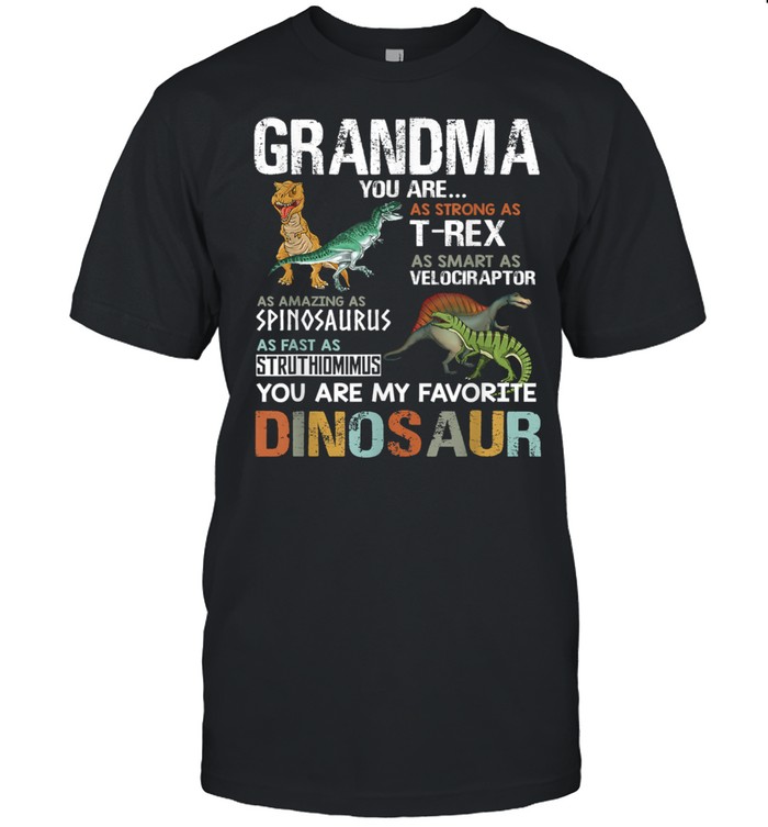 Grandma You Are As Strong As T Rex As Smart As Velociraptor As Fast As Struthimimus My Favorite Dinosaur shirt Classic Men's T-shirt