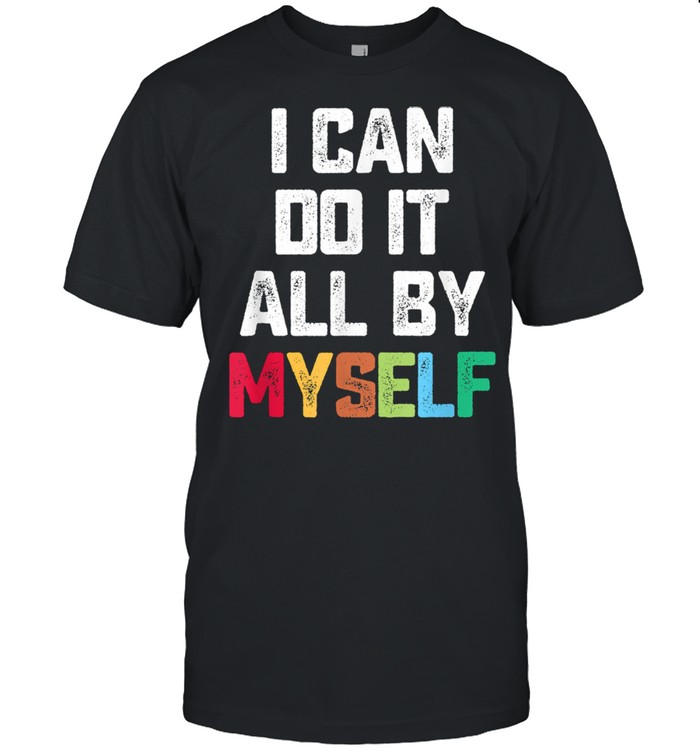 I Can Do It All By Myself Quote Shirt