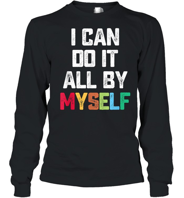 I Can Do It All By Myself Quote Long Sleeved T-shirt