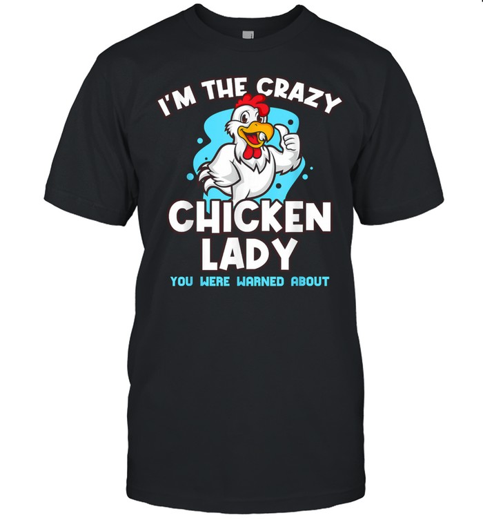 Im The Crazy Chicken You Were Warned About Poultry Lady Classic Men's T-shirt