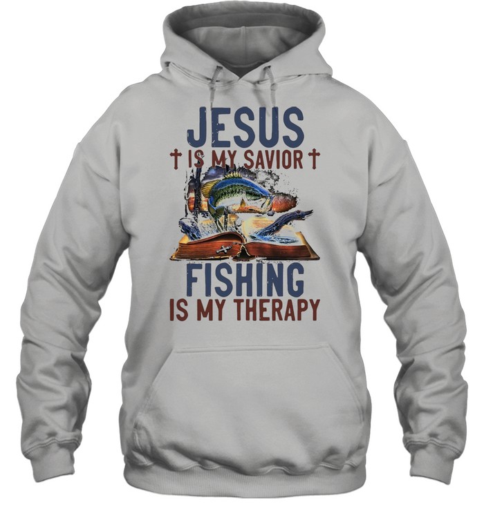 Jesus Is My Savior Fishing Is My Therapy T-shirt Unisex Hoodie