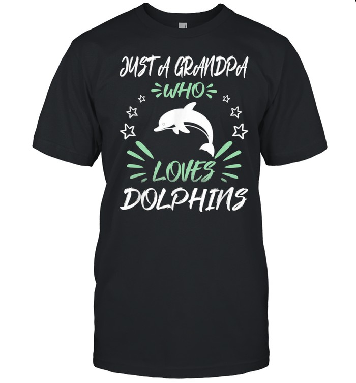 Just A Grandpa Who Loves Dolphins shirt