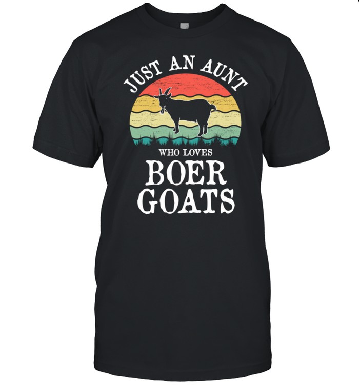 Just An Aunt Who Loves Boer Goats shirt