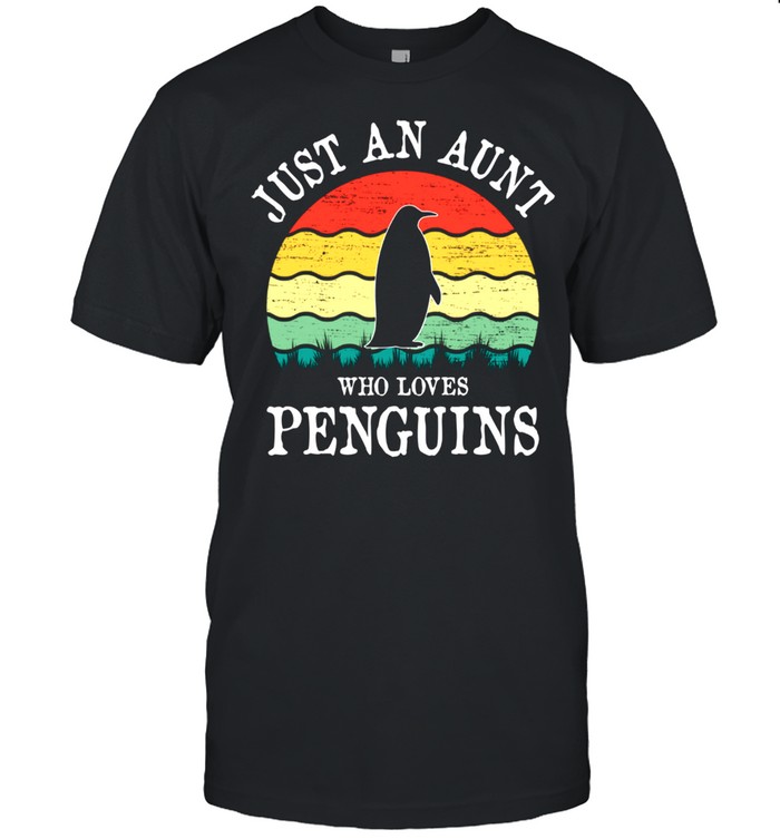 Just An Aunt Who Loves Penguins shirt