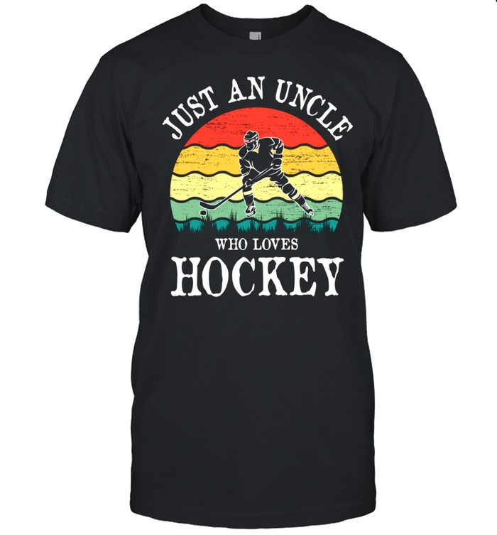 Just An Uncle Who Loves Hockey shirt