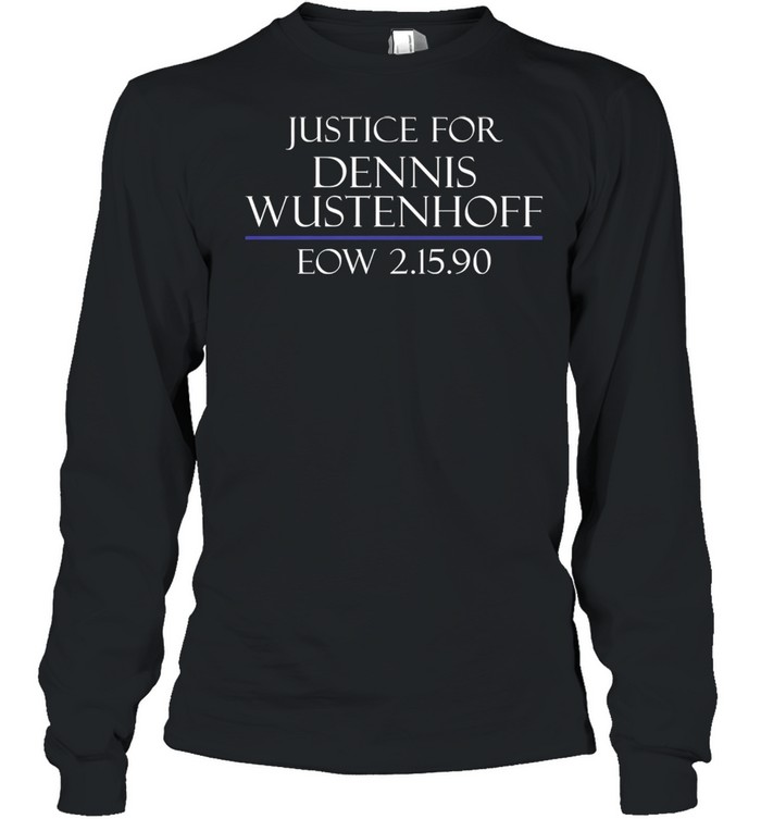 Justice For Dennis Wustenhoff Eow 2 15 90 Long Sleeved T-shirt