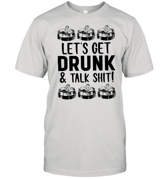 Let's Get Drunk And Talk Shit  Classic Men's T-shirt