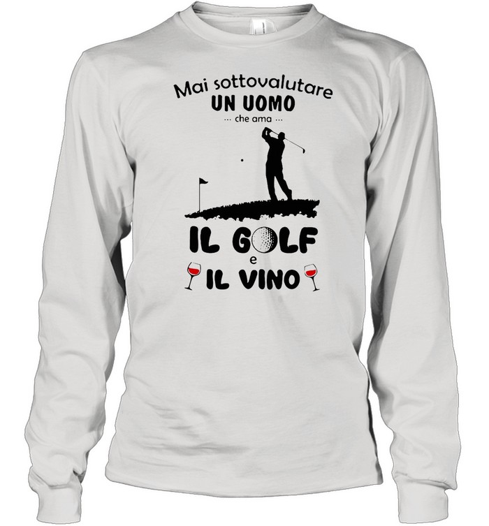 Mai Sottovalutare Un Uomo Che Ama Il Golf E Il Vivo T-shirt Long Sleeved T-shirt