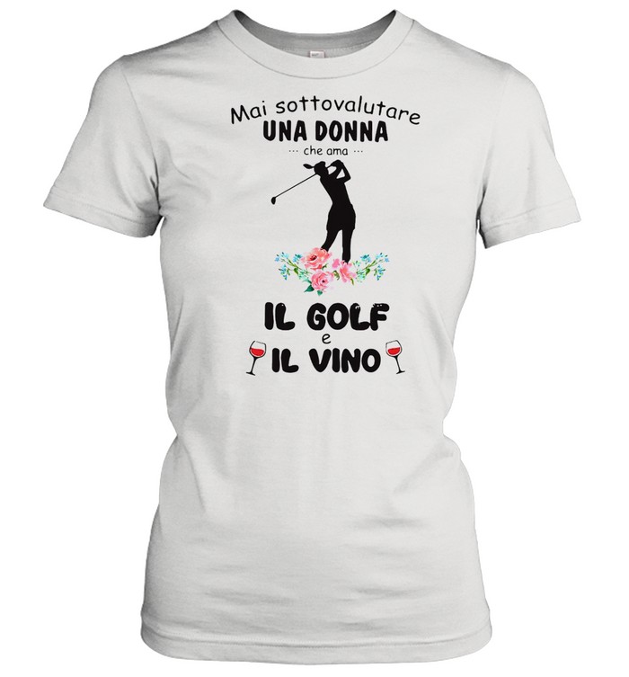 Mai Sottovalutare Una Donna Che Ama Il Golf E Il Vivo T-shirt Classic Women's T-shirt