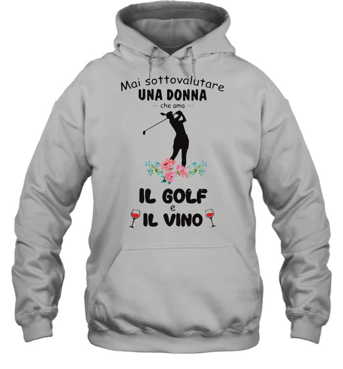 Mai Sottovalutare Una Donna Che Ama Il Golf E Il Vivo T-shirt Unisex Hoodie