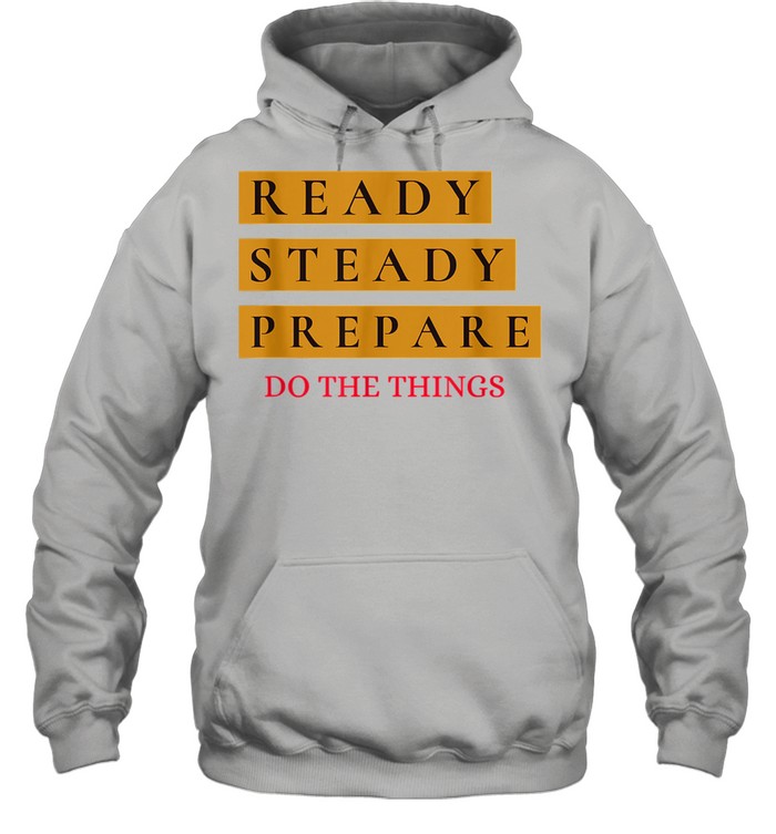 Ready Steady Prepare Do The Things Unisex Hoodie