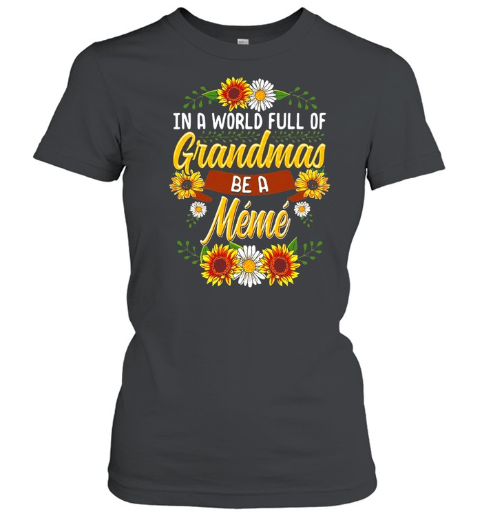 Sunflower In A World Full Of Grandmas Be A Meme T-shirt Classic Women's T-shirt