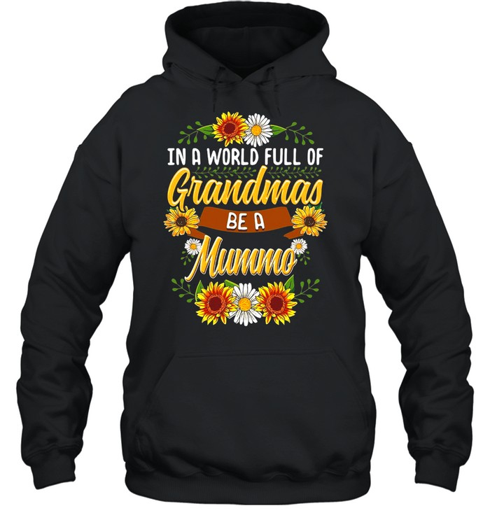 Sunflower In A World Full Of Grandmas Be A Mummo T-shirt Unisex Hoodie