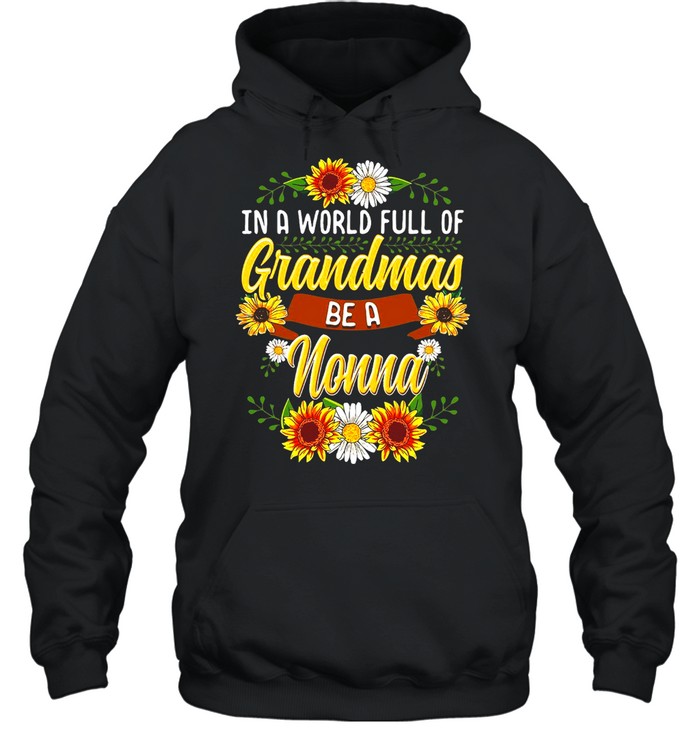 Sunflower In A World Full Of Grandmas Be A Nonna T-shirt Unisex Hoodie