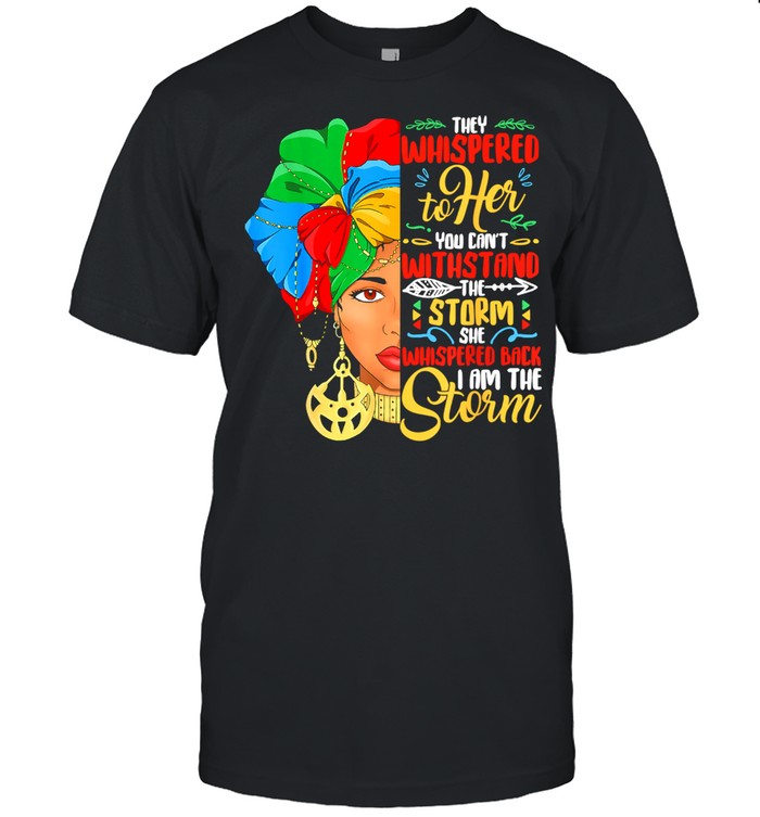 They Whispered To Her You Cant With Stand The Storm She Whispered Black History Month African American Woman Classic Men's T-shirt