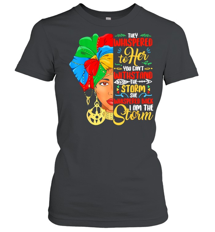 They Whispered To Her You Cant With Stand The Storm She Whispered Black History Month African American Woman Classic Women's T-shirt