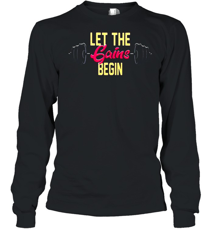 Weight Lifting Let The Gains Begin T-shirt Long Sleeved T-shirt