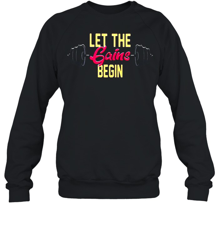 Weight Lifting Let The Gains Begin T-shirt Unisex Sweatshirt