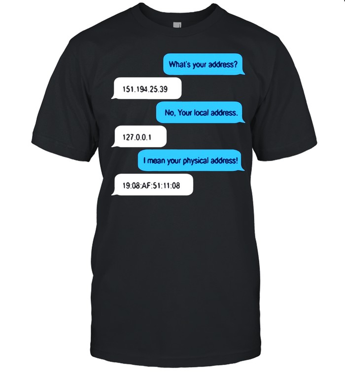 What Is Your Address No Your Local Address I Mean Your Physical Address T-shirt Classic Men's T-shirt