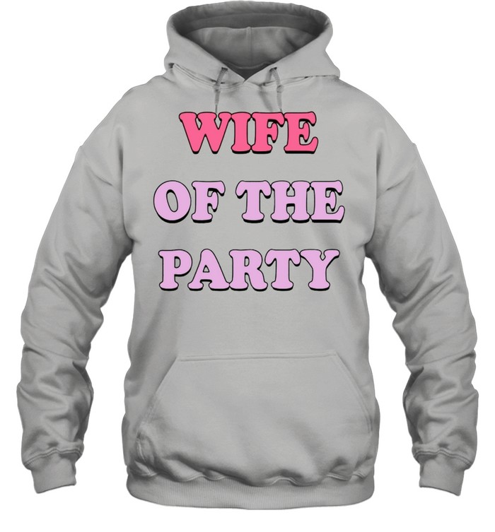 Wife of the party shirt Unisex Hoodie