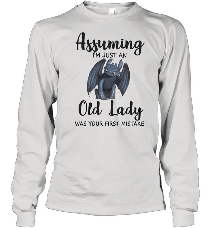 Assuming Im Just An Old Lady Was Your First Mistake shirt Long Sleeved T-shirt