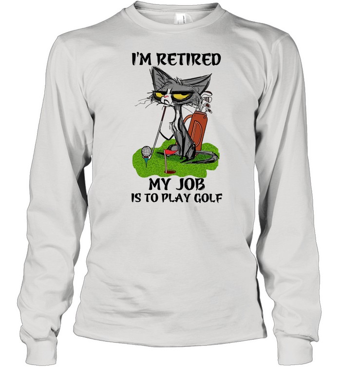 Black Cat Im retired my job is to play golf shirt Long Sleeved T-shirt