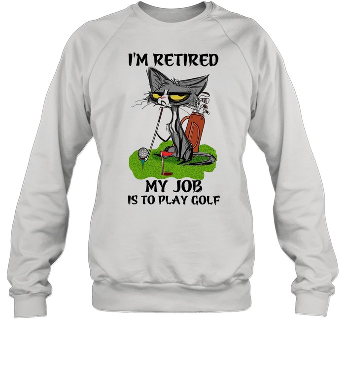 Black Cat Im retired my job is to play golf shirt Unisex Sweatshirt