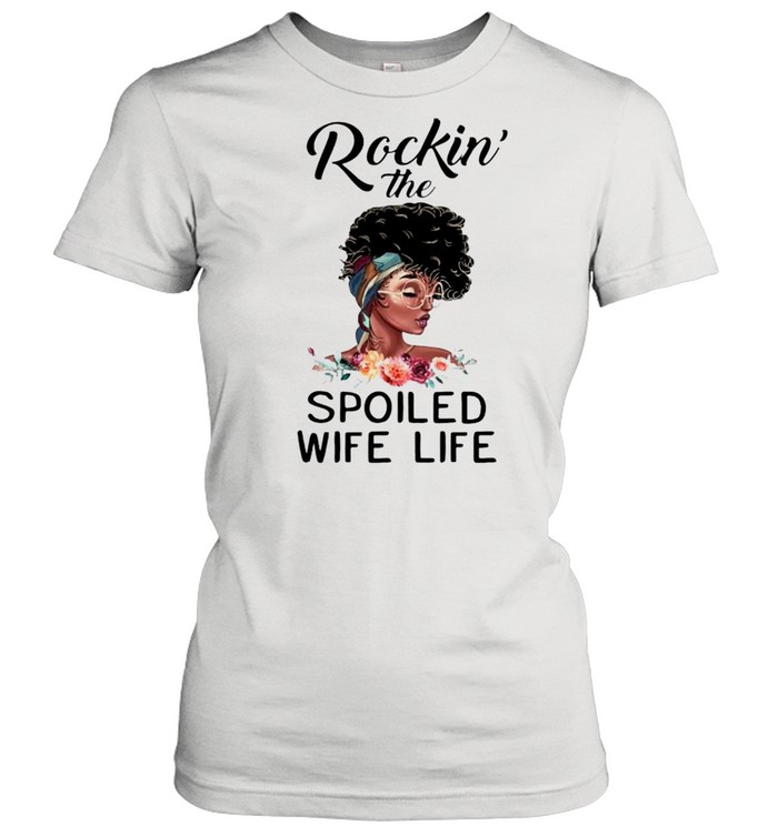 Black girl rockin the spoiled wife life shirt Classic Women's T-shirt