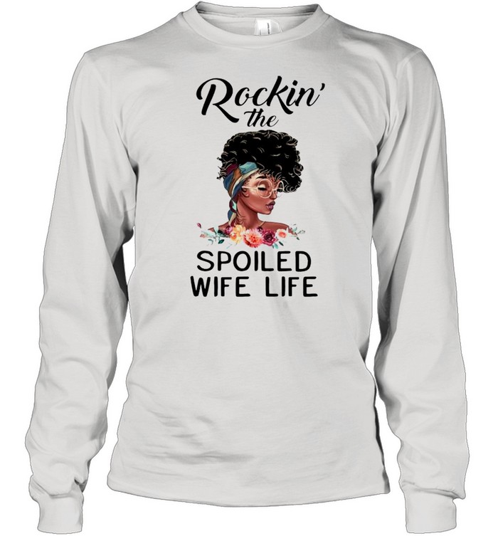 Black girl rockin the spoiled wife life shirt Long Sleeved T-shirt