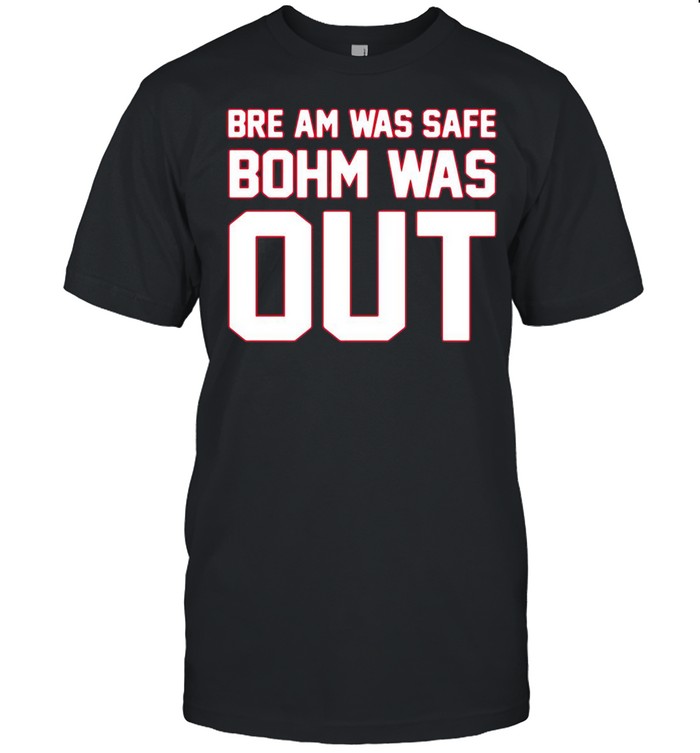 Bre am was safe bohm was out shirt Classic Men's T-shirt