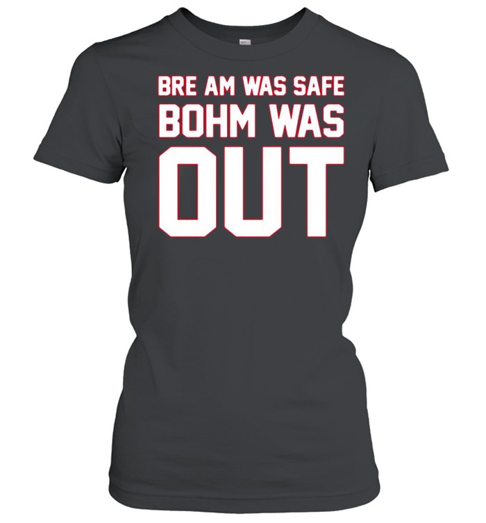 Bre am was safe bohm was out shirt Classic Women's T-shirt