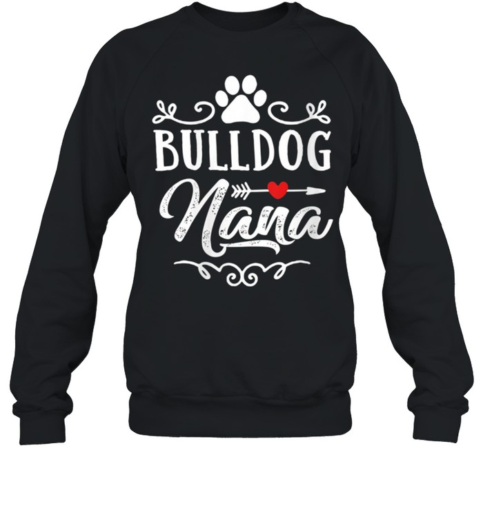 Bulldog Nana Bulldog Nana Mother's Day Bulldog shirt Unisex Sweatshirt