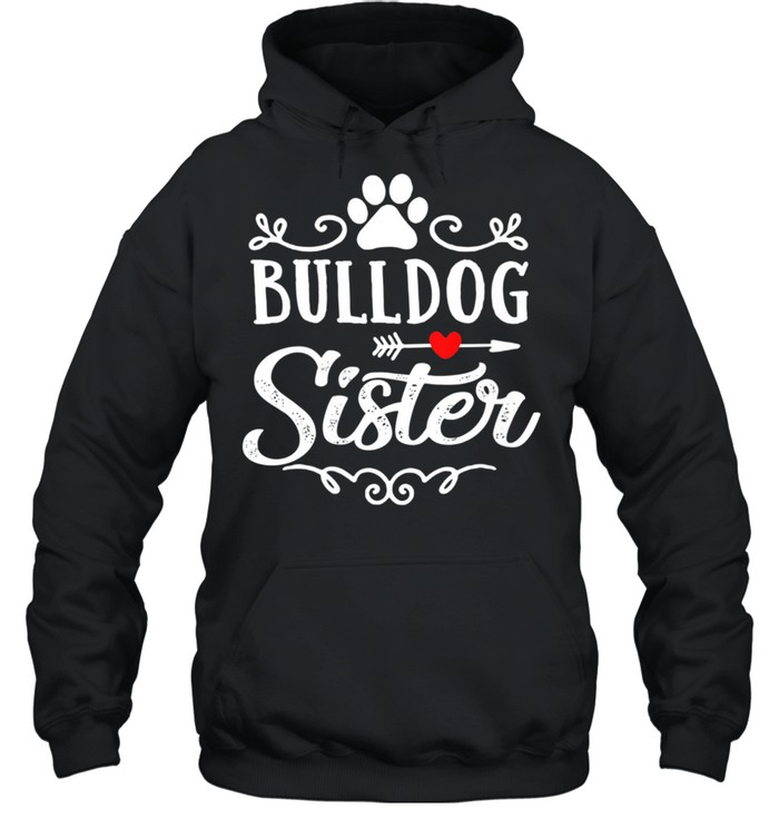 Bulldog Sister Bulldog Sister Mother's Day Bulldog shirt Unisex Hoodie