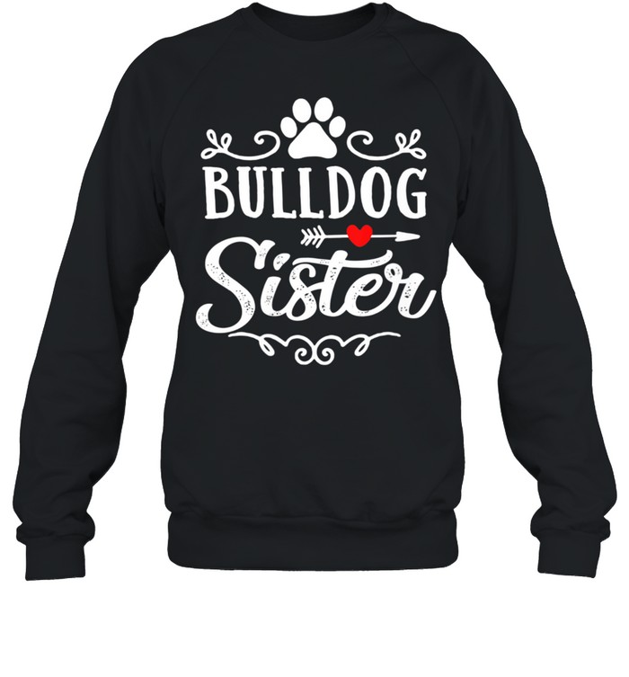 Bulldog Sister Bulldog Sister Mother's Day Bulldog shirt Unisex Sweatshirt